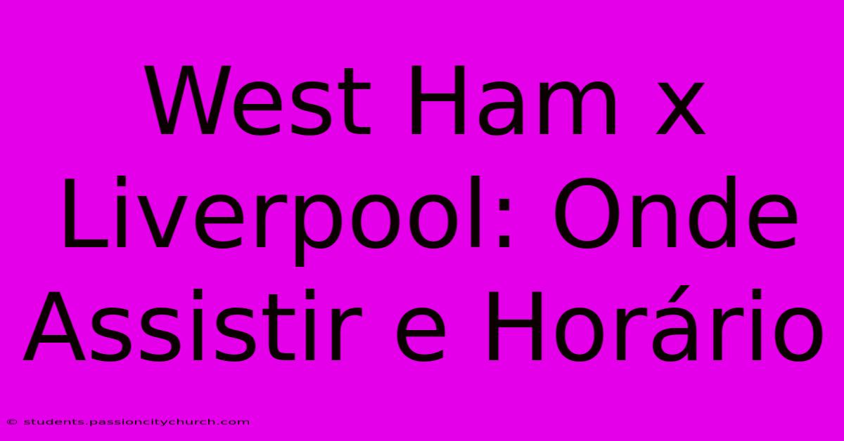 West Ham X Liverpool: Onde Assistir E Horário