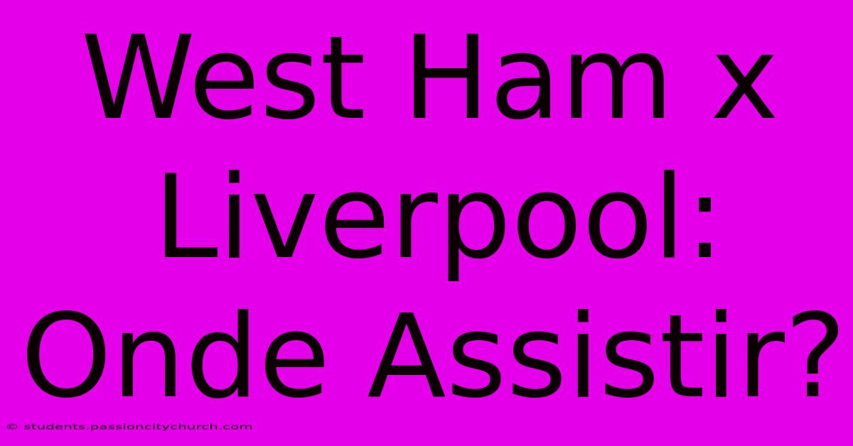 West Ham X Liverpool: Onde Assistir?