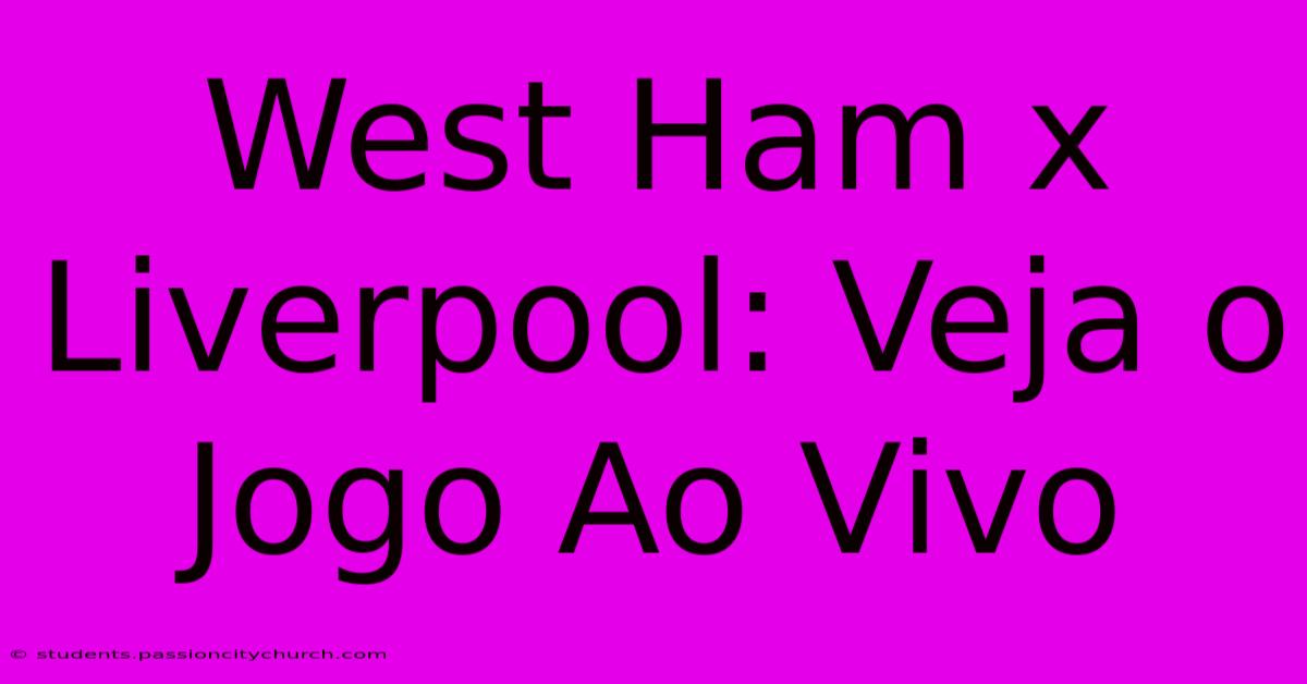 West Ham X Liverpool: Veja O Jogo Ao Vivo