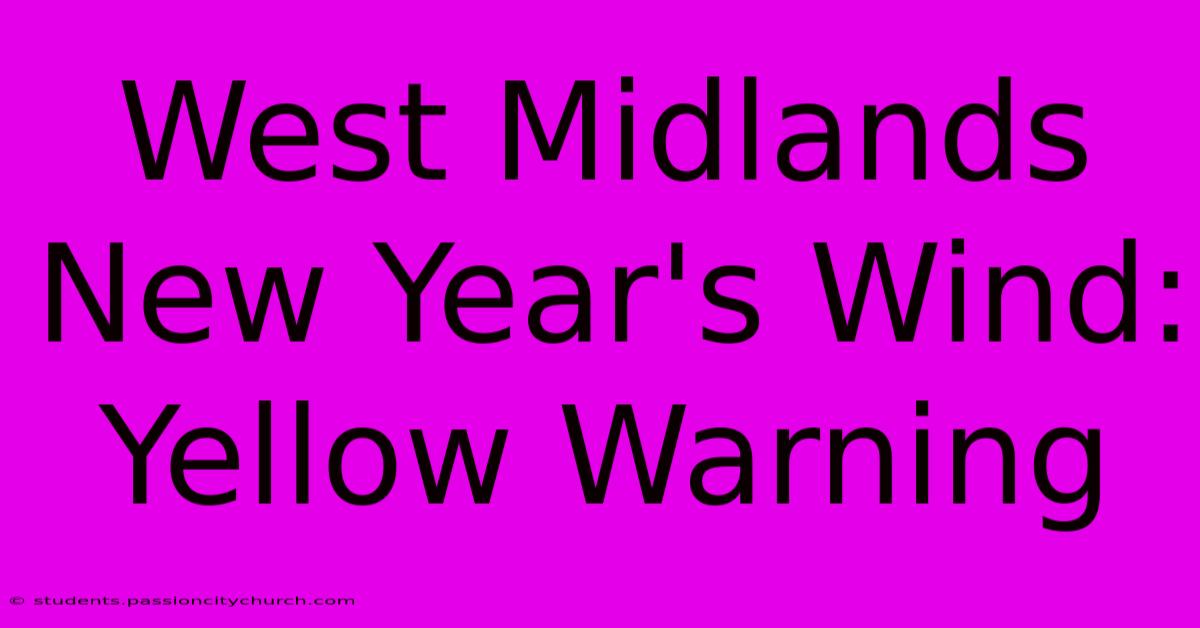 West Midlands New Year's Wind: Yellow Warning