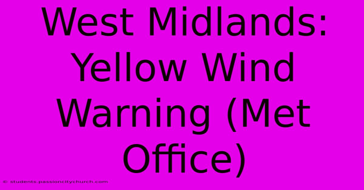 West Midlands: Yellow Wind Warning (Met Office)