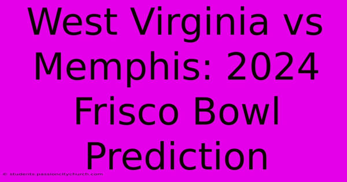 West Virginia Vs Memphis: 2024 Frisco Bowl Prediction