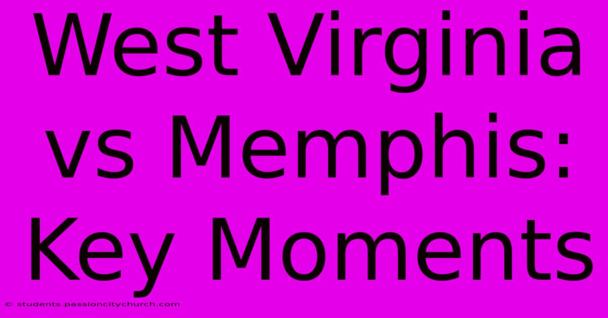 West Virginia Vs Memphis: Key Moments