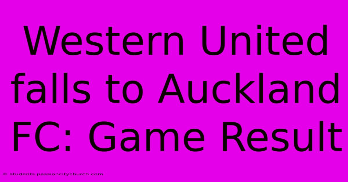 Western United Falls To Auckland FC: Game Result