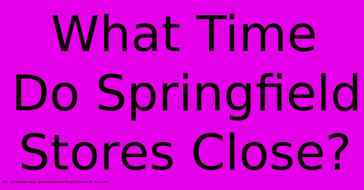 What Time Do Springfield Stores Close?