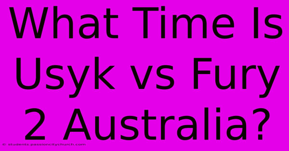 What Time Is Usyk Vs Fury 2 Australia?