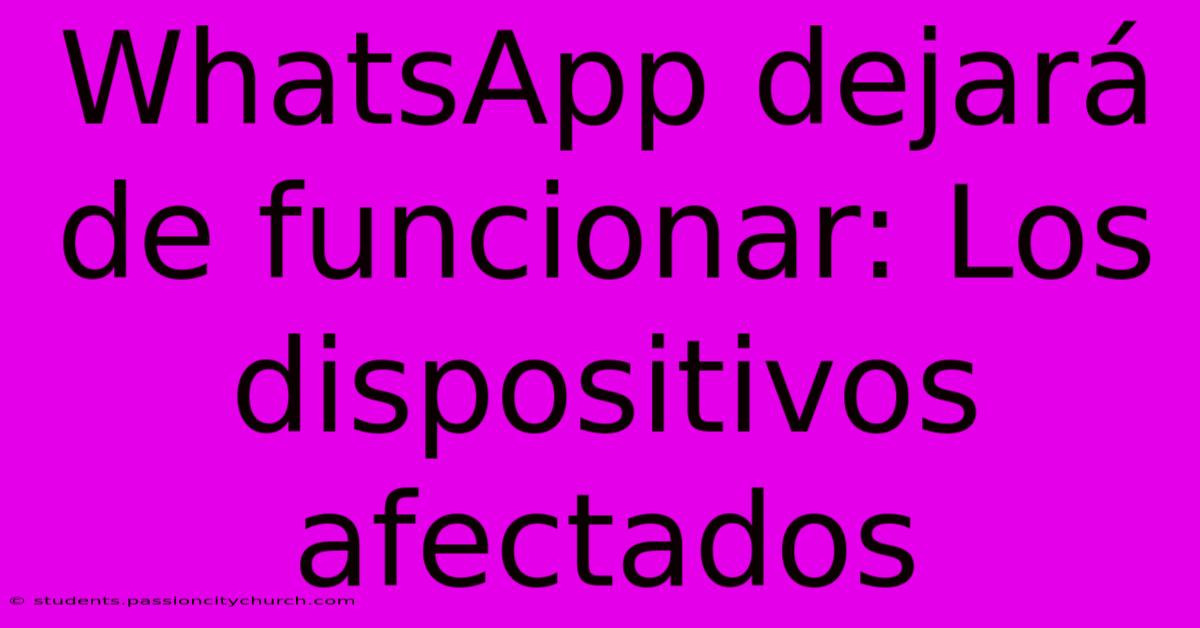 WhatsApp Dejará De Funcionar: Los Dispositivos Afectados