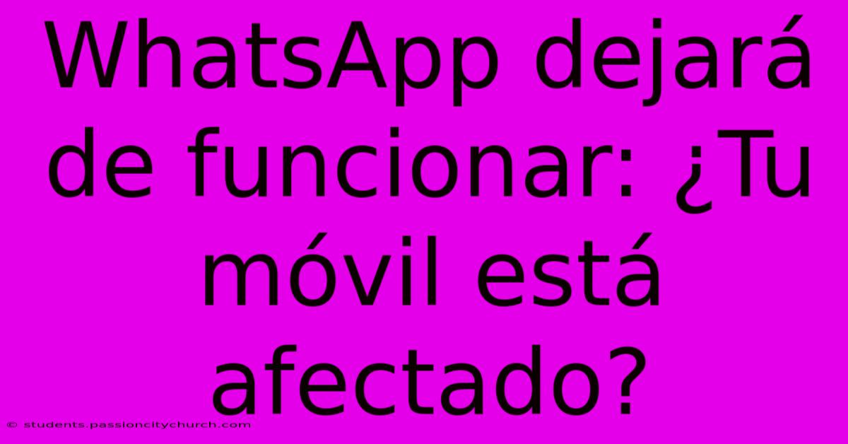 WhatsApp Dejará De Funcionar: ¿Tu Móvil Está Afectado?