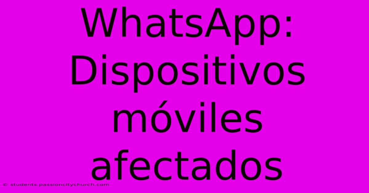 WhatsApp: Dispositivos Móviles Afectados