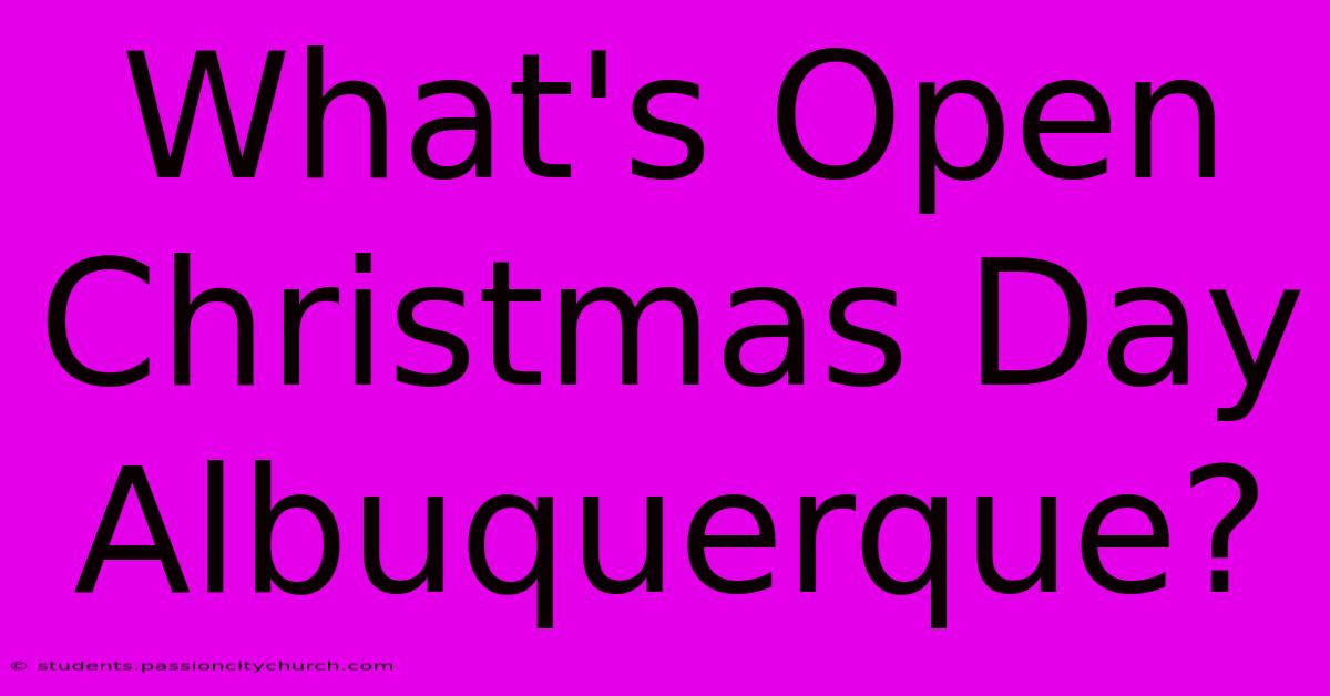 What's Open Christmas Day Albuquerque?