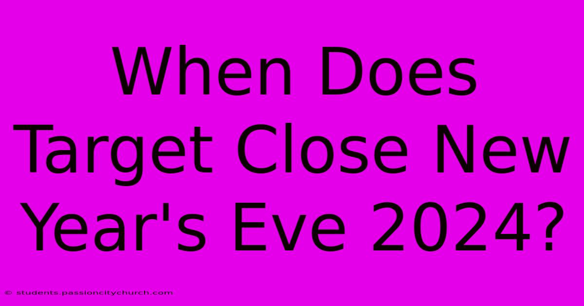 When Does Target Close New Year's Eve 2024?