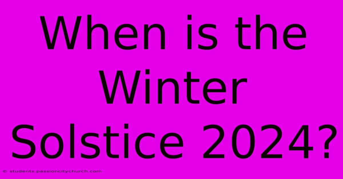 When Is The Winter Solstice 2024?