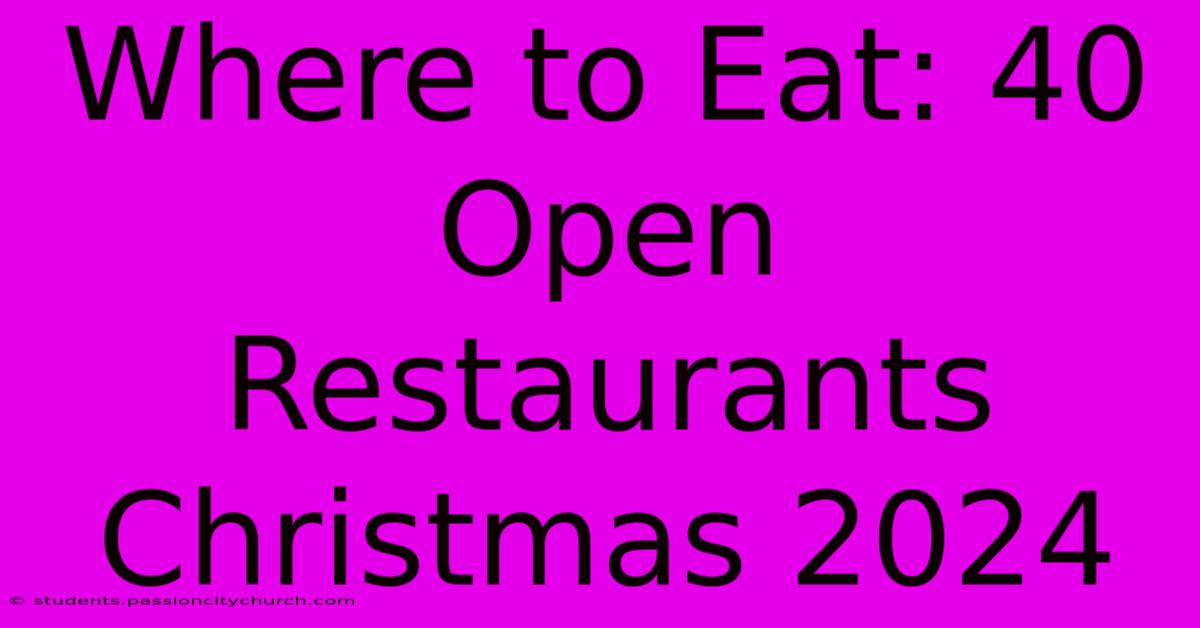 Where To Eat: 40 Open Restaurants Christmas 2024