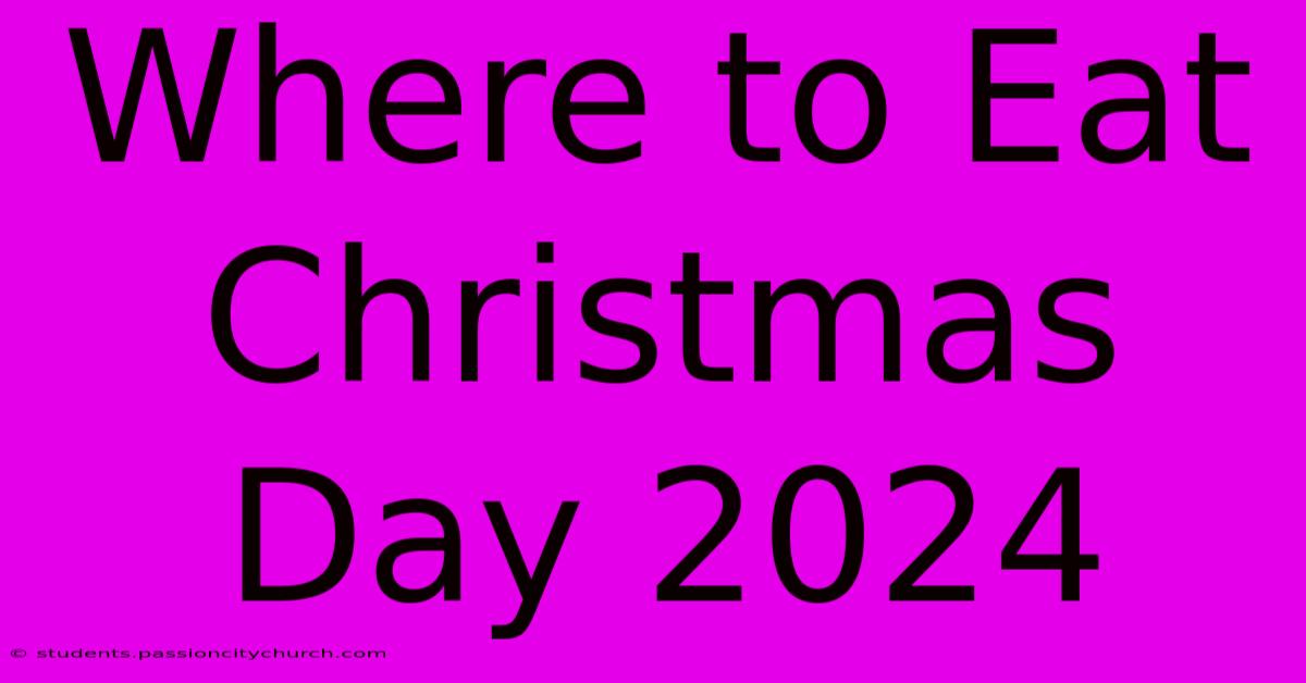 Where To Eat Christmas Day 2024