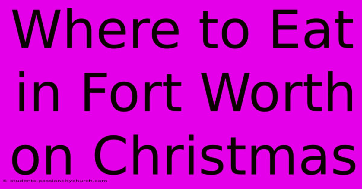 Where To Eat In Fort Worth On Christmas