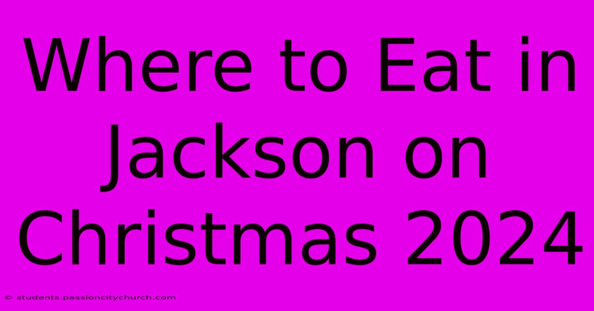 Where To Eat In Jackson On Christmas 2024