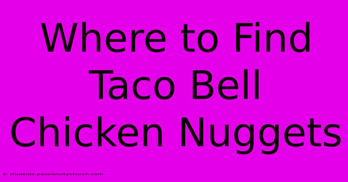 Where To Find Taco Bell Chicken Nuggets