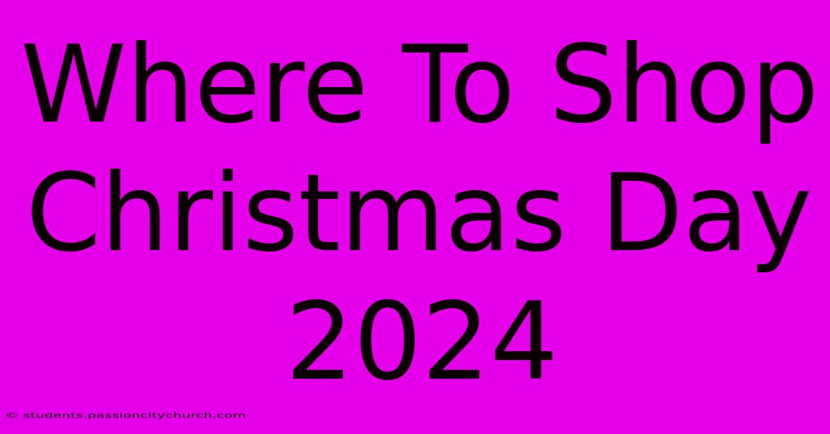 Where To Shop Christmas Day 2024