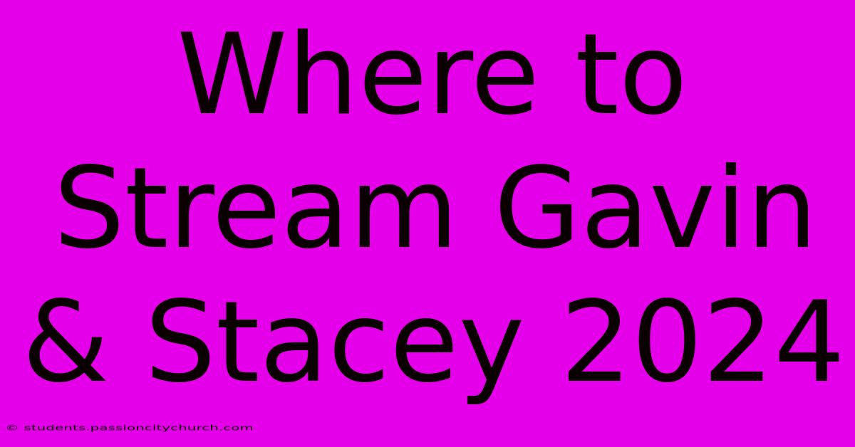 Where To Stream Gavin & Stacey 2024