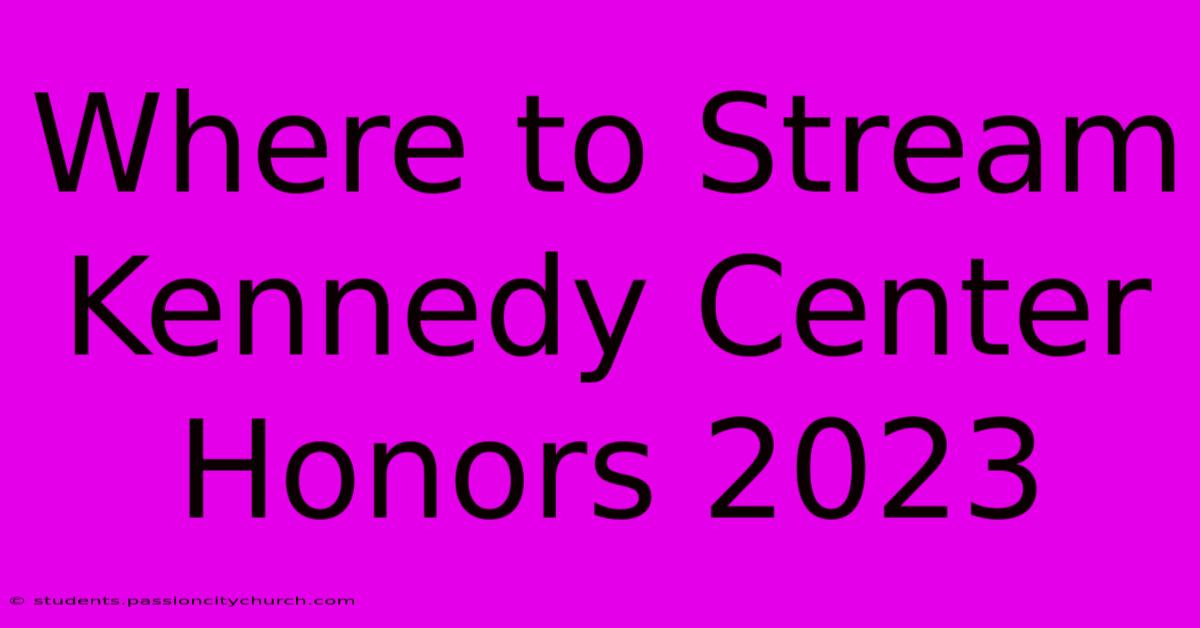 Where To Stream Kennedy Center Honors 2023