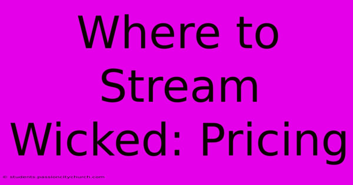 Where To Stream Wicked: Pricing