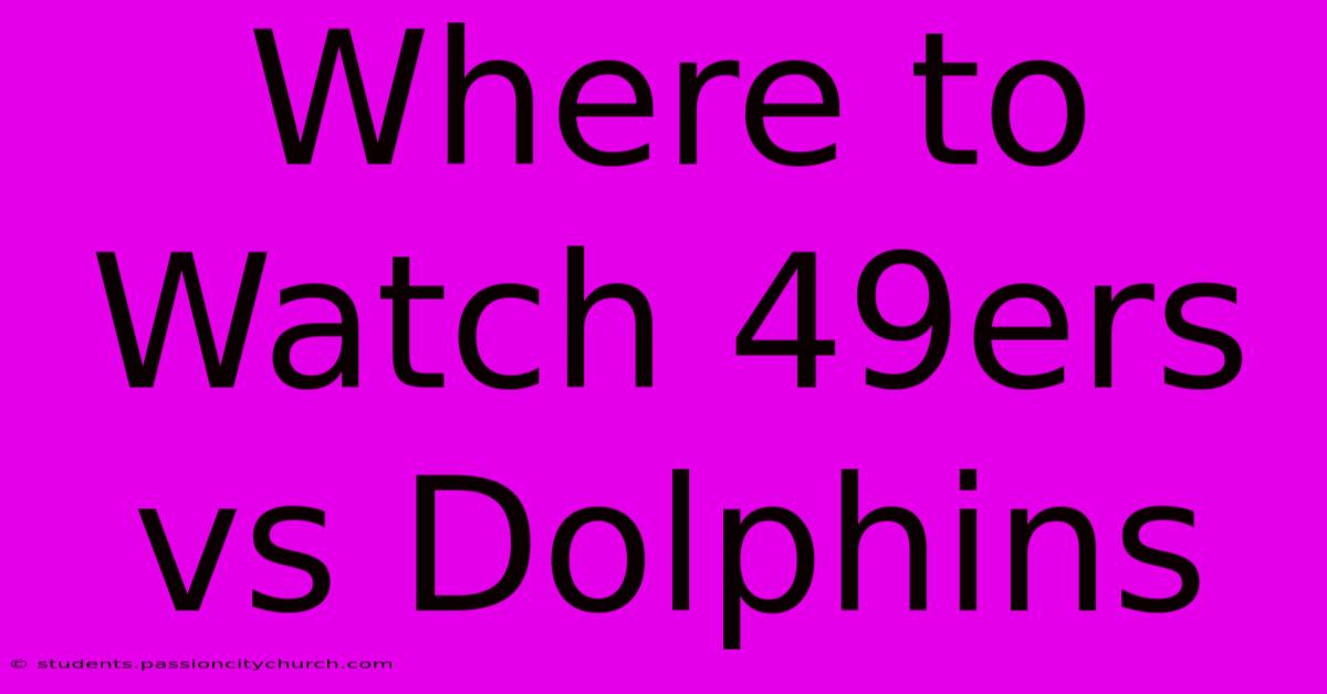 Where To Watch 49ers Vs Dolphins