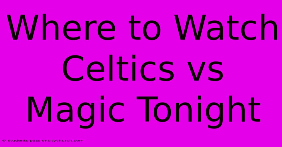 Where To Watch Celtics Vs Magic Tonight