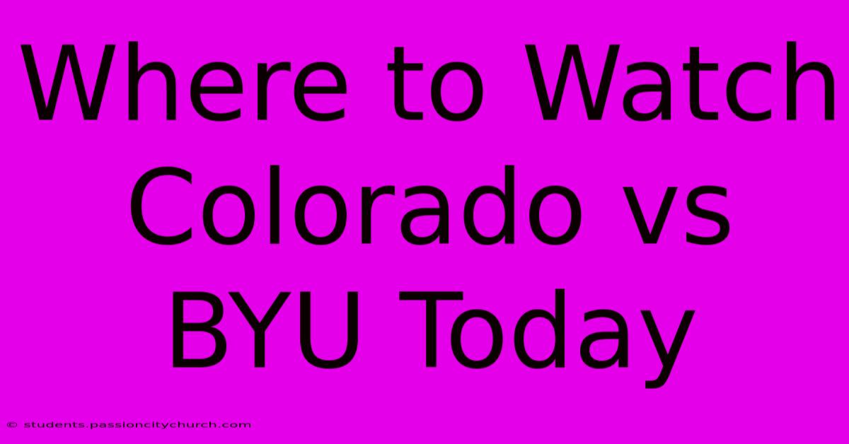 Where To Watch Colorado Vs BYU Today