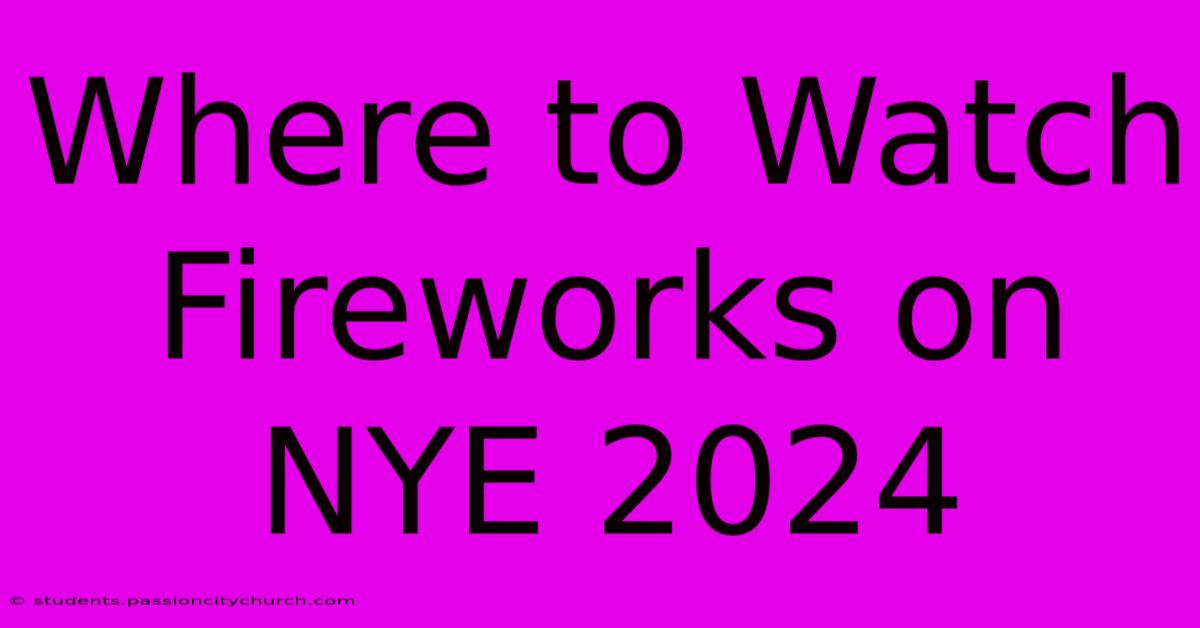 Where To Watch Fireworks On NYE 2024