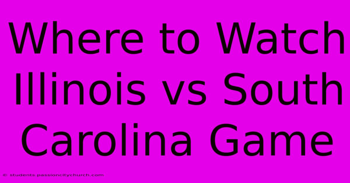 Where To Watch Illinois Vs South Carolina Game