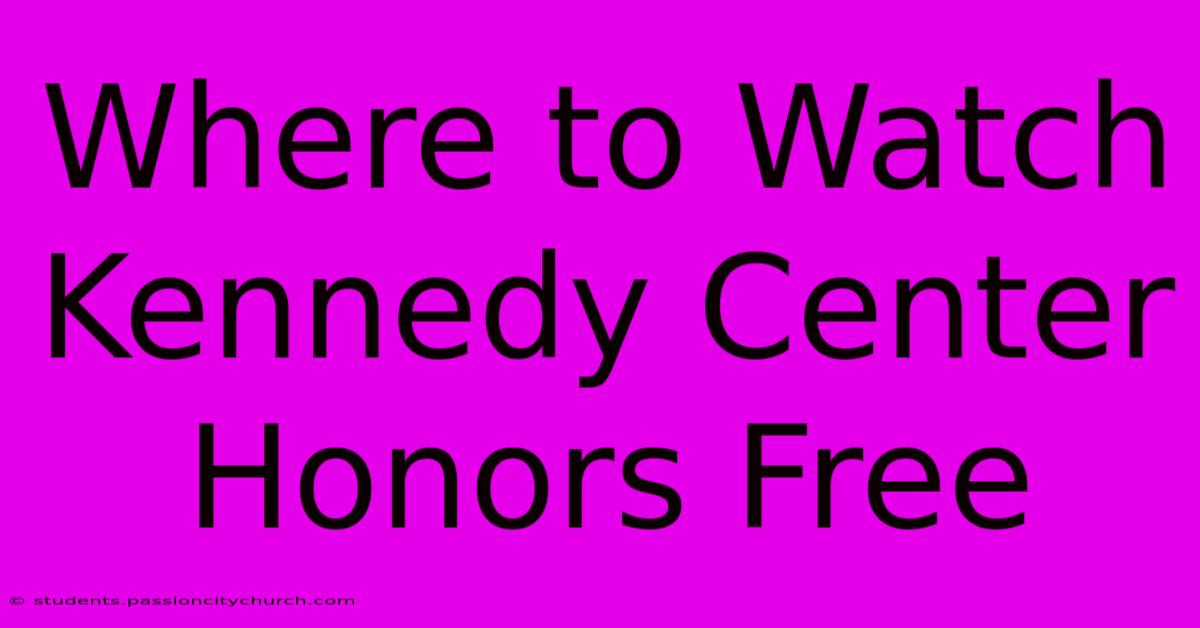 Where To Watch Kennedy Center Honors Free