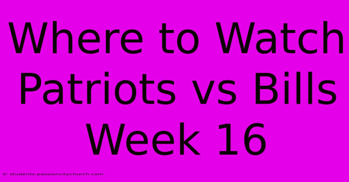 Where To Watch Patriots Vs Bills Week 16