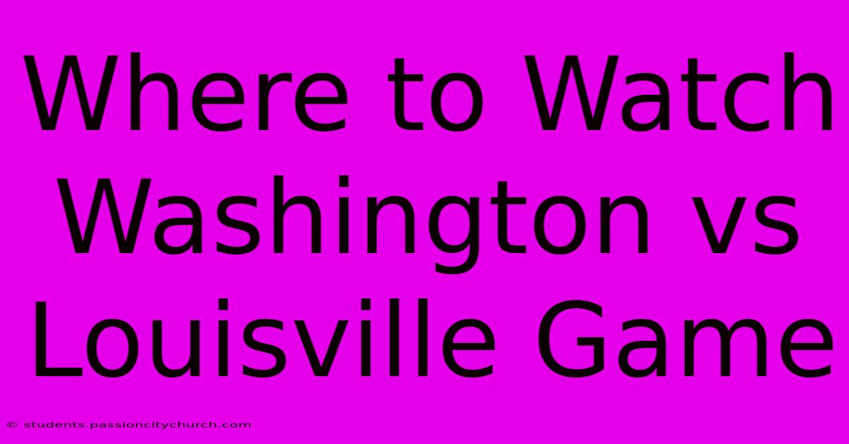 Where To Watch Washington Vs Louisville Game