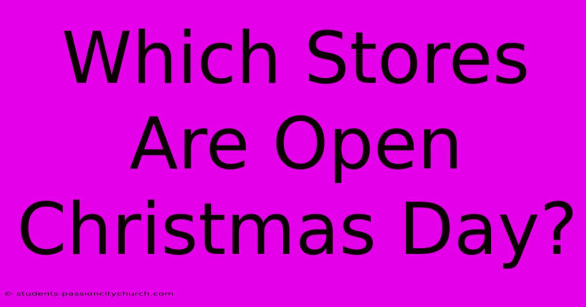 Which Stores Are Open Christmas Day?