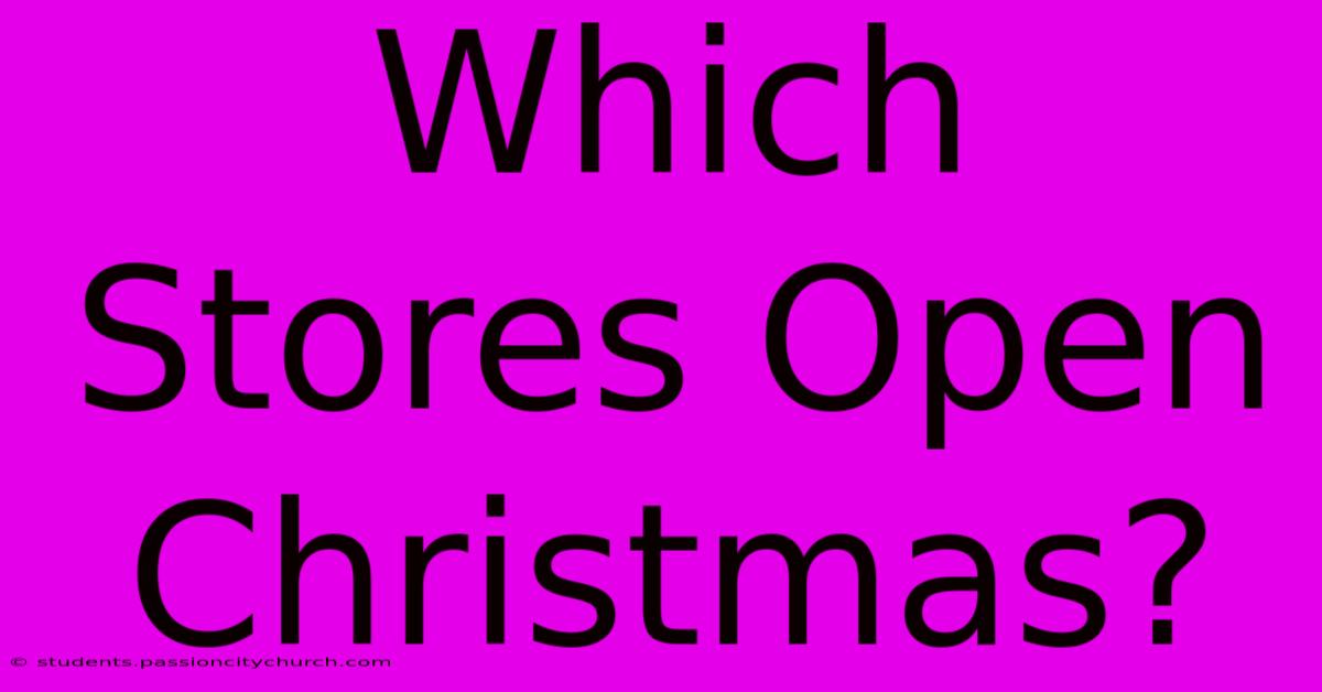 Which Stores Open Christmas?