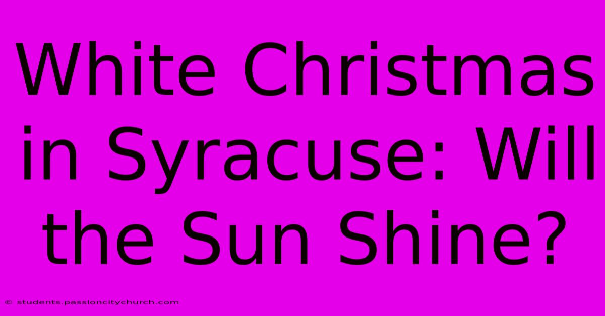 White Christmas In Syracuse: Will The Sun Shine?