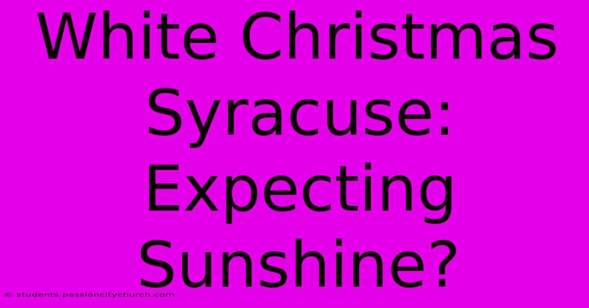 White Christmas Syracuse: Expecting Sunshine?