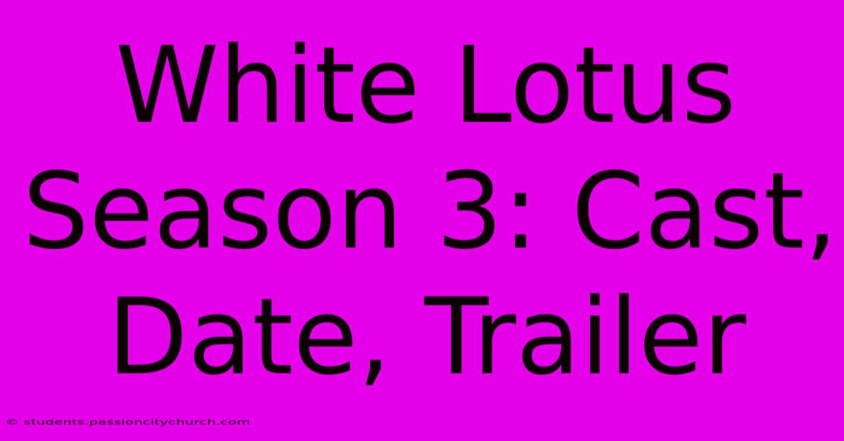 White Lotus Season 3: Cast, Date, Trailer