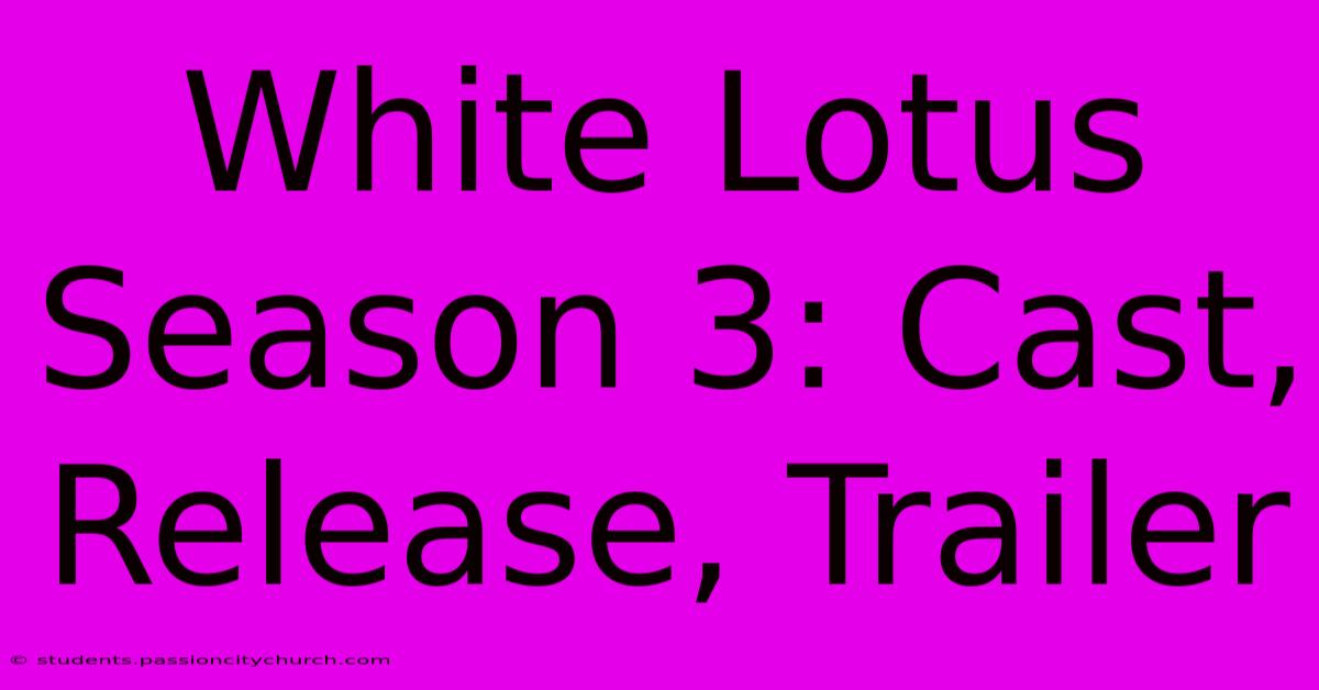 White Lotus Season 3: Cast, Release, Trailer