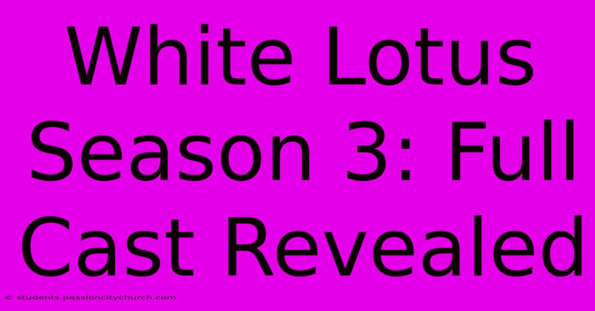 White Lotus Season 3: Full Cast Revealed