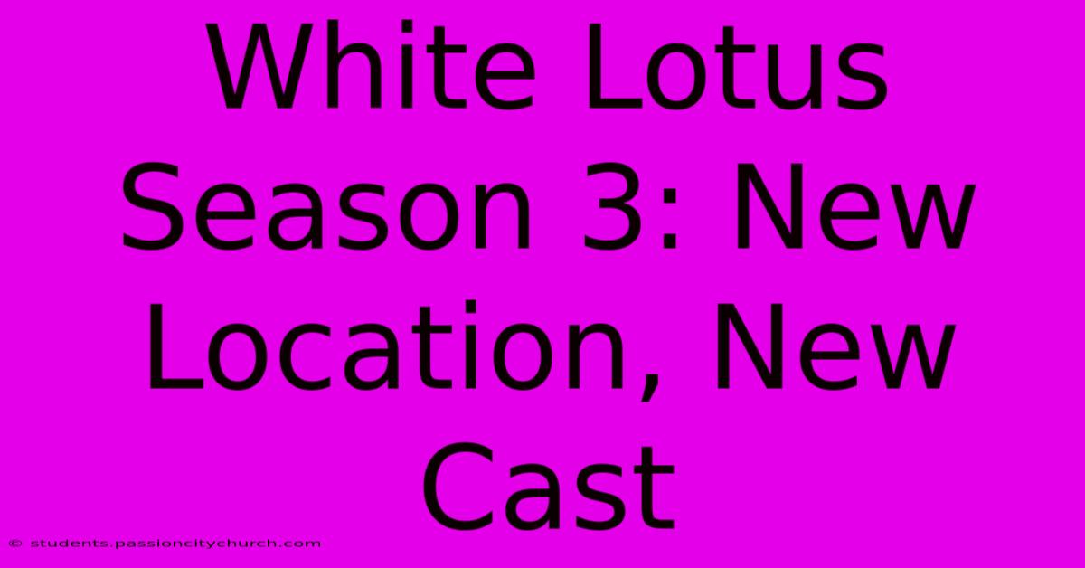 White Lotus Season 3: New Location, New Cast