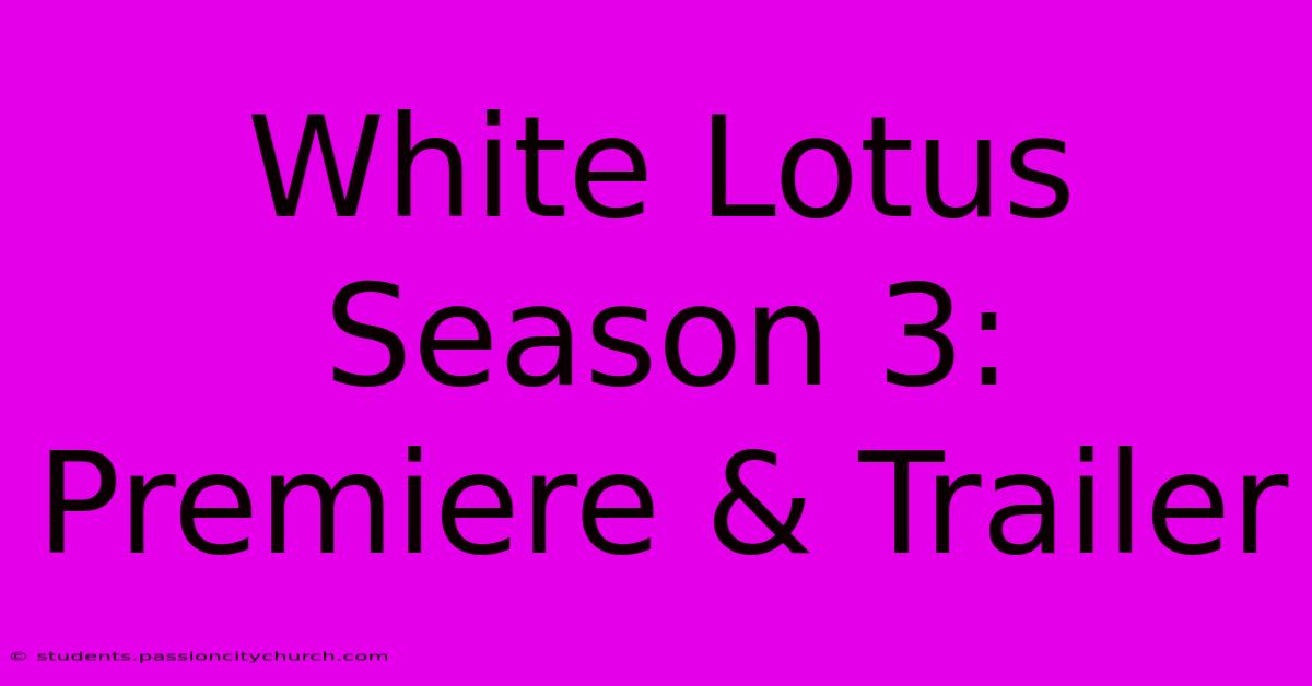 White Lotus Season 3: Premiere & Trailer