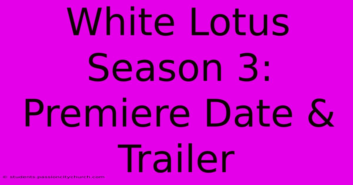 White Lotus Season 3: Premiere Date & Trailer