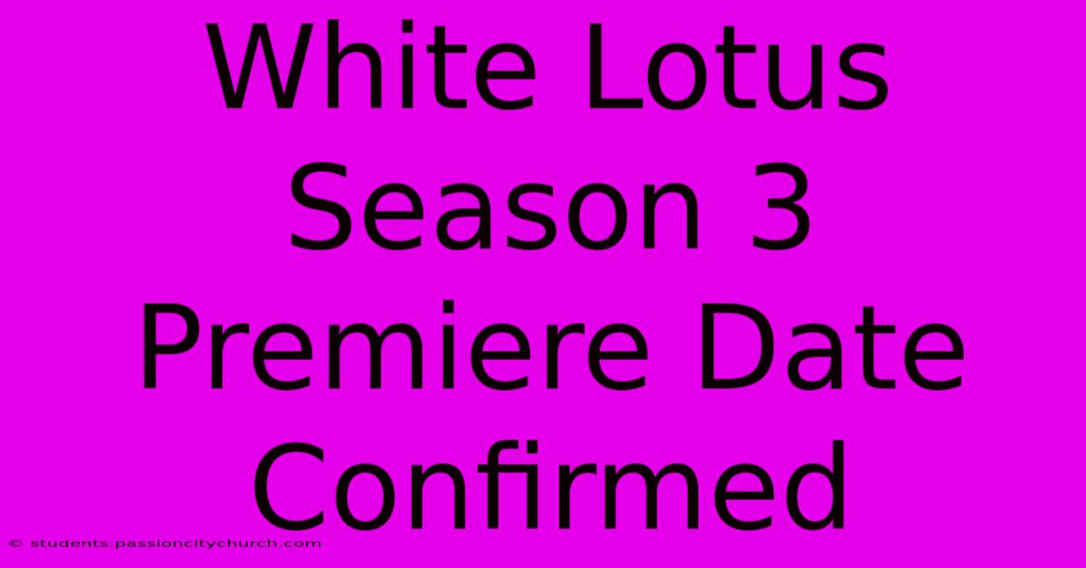 White Lotus Season 3 Premiere Date Confirmed