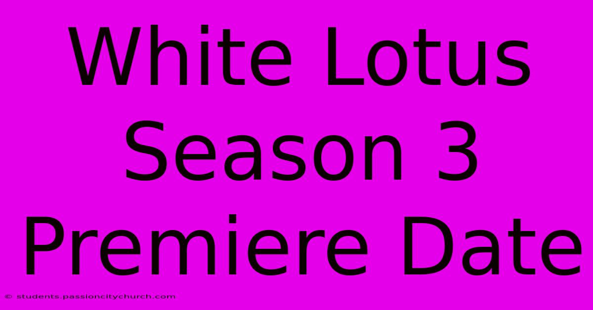 White Lotus Season 3 Premiere Date