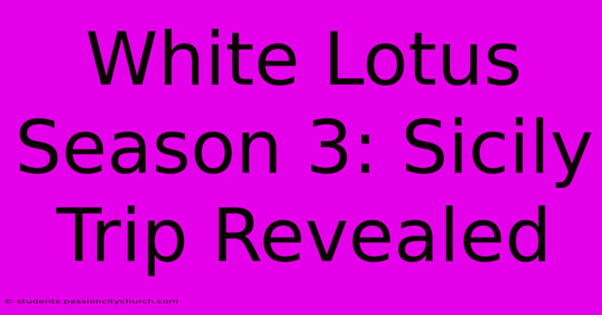 White Lotus Season 3: Sicily Trip Revealed