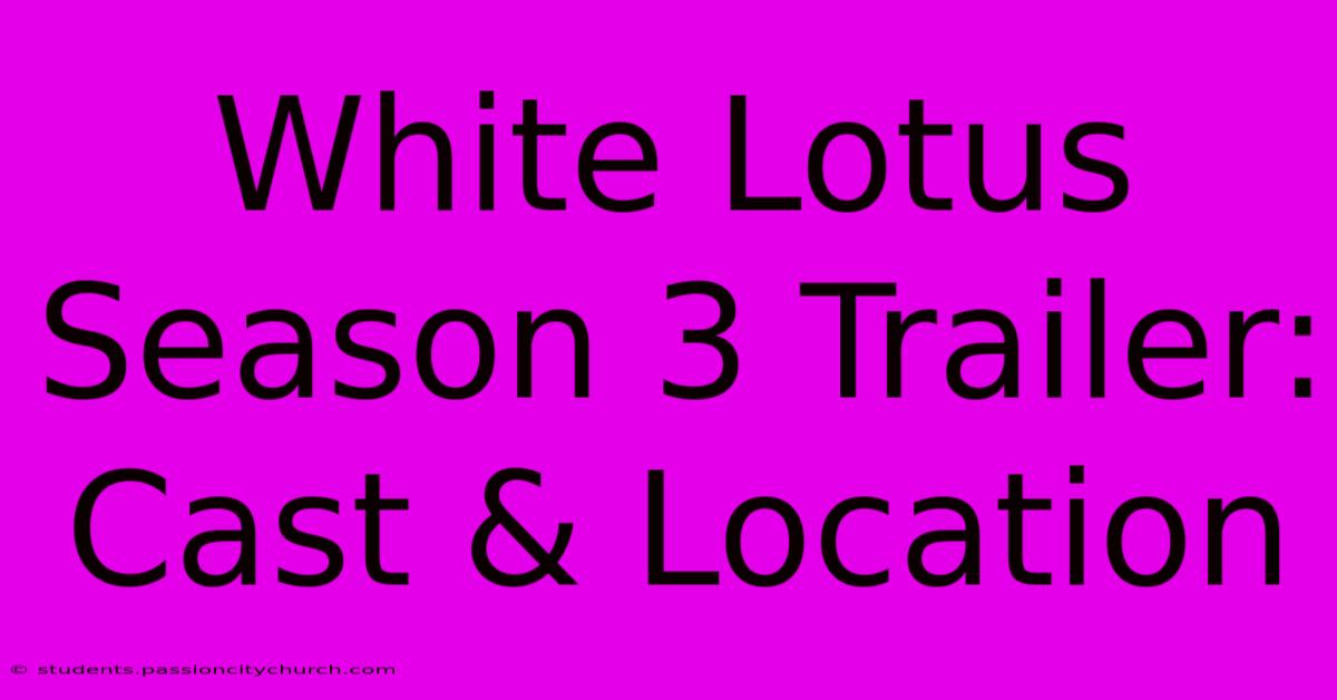 White Lotus Season 3 Trailer: Cast & Location