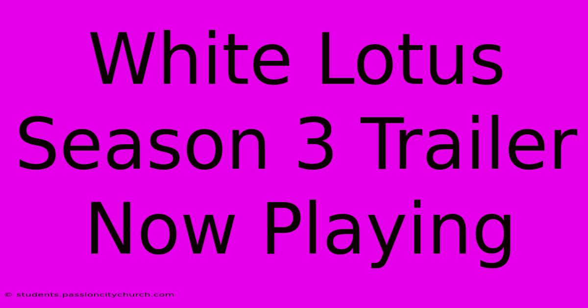 White Lotus Season 3 Trailer Now Playing