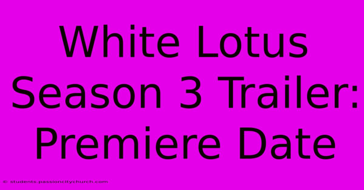 White Lotus Season 3 Trailer: Premiere Date