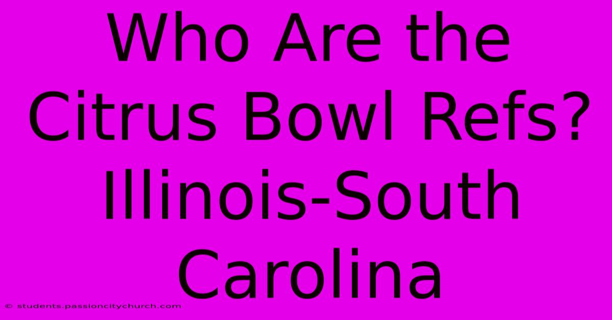 Who Are The Citrus Bowl Refs? Illinois-South Carolina